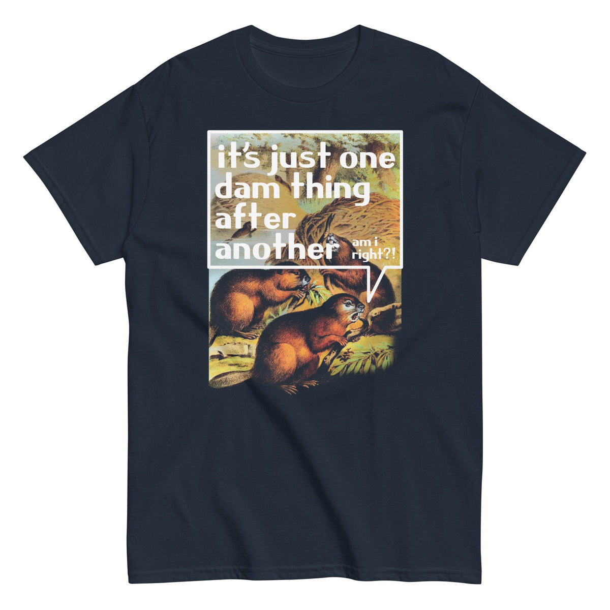 It's Just One Dam Thing After Another Men's Classic Tee