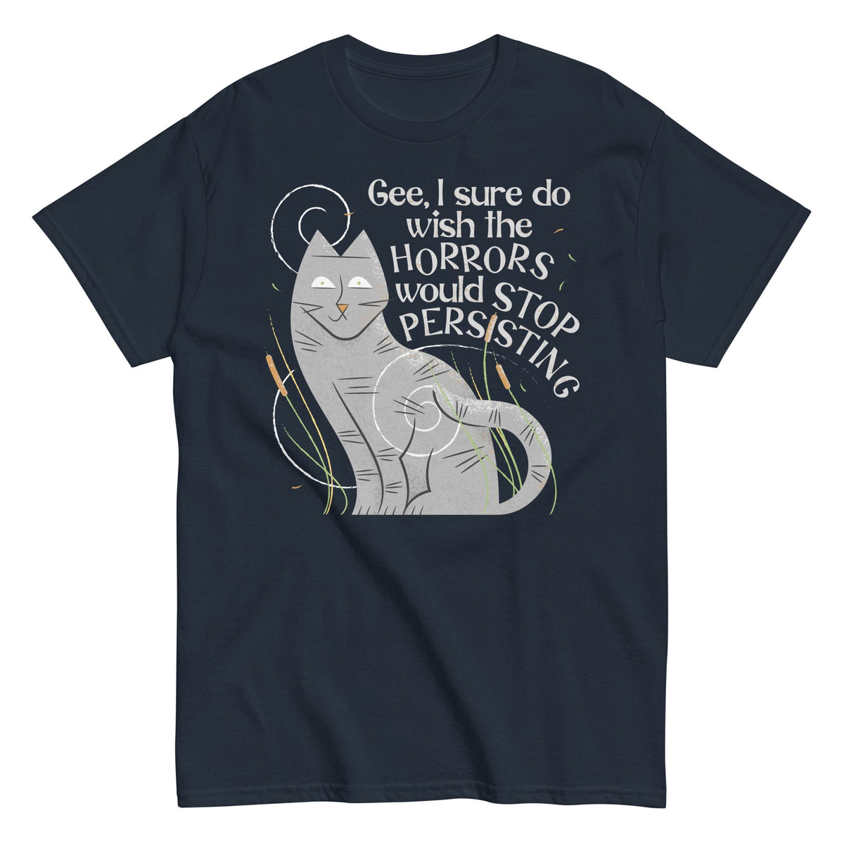 I Sure Do Wish The Horrors Would Stop Persisting Men's Classic Tee