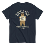 There's A Bear Behind You. 100% Behind You Men's Classic Tee