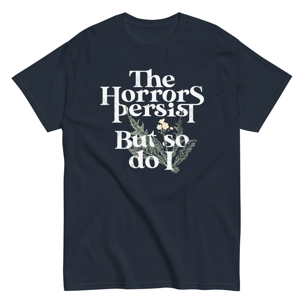 The Horrors Persist But So Do I Men's Classic Tee