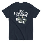 The Horrors Persist But So Do I Men's Classic Tee
