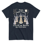 This Meeting Could've Been An Email Men's Classic Tee