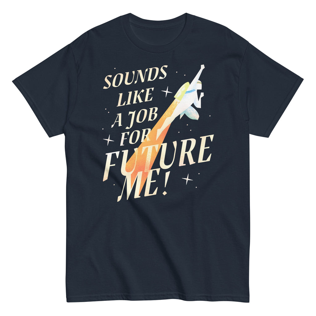 Sounds Like A Job For Future Me! Men's Classic Tee
