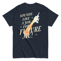 Sounds Like A Job For Future Me! Men's Classic Tee