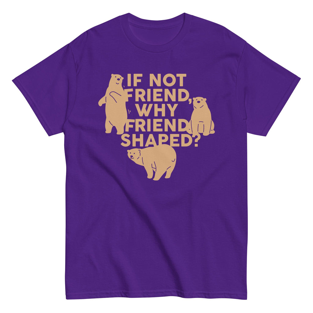 If Not Friend. Why Friend Shaped? Men's Classic Tee