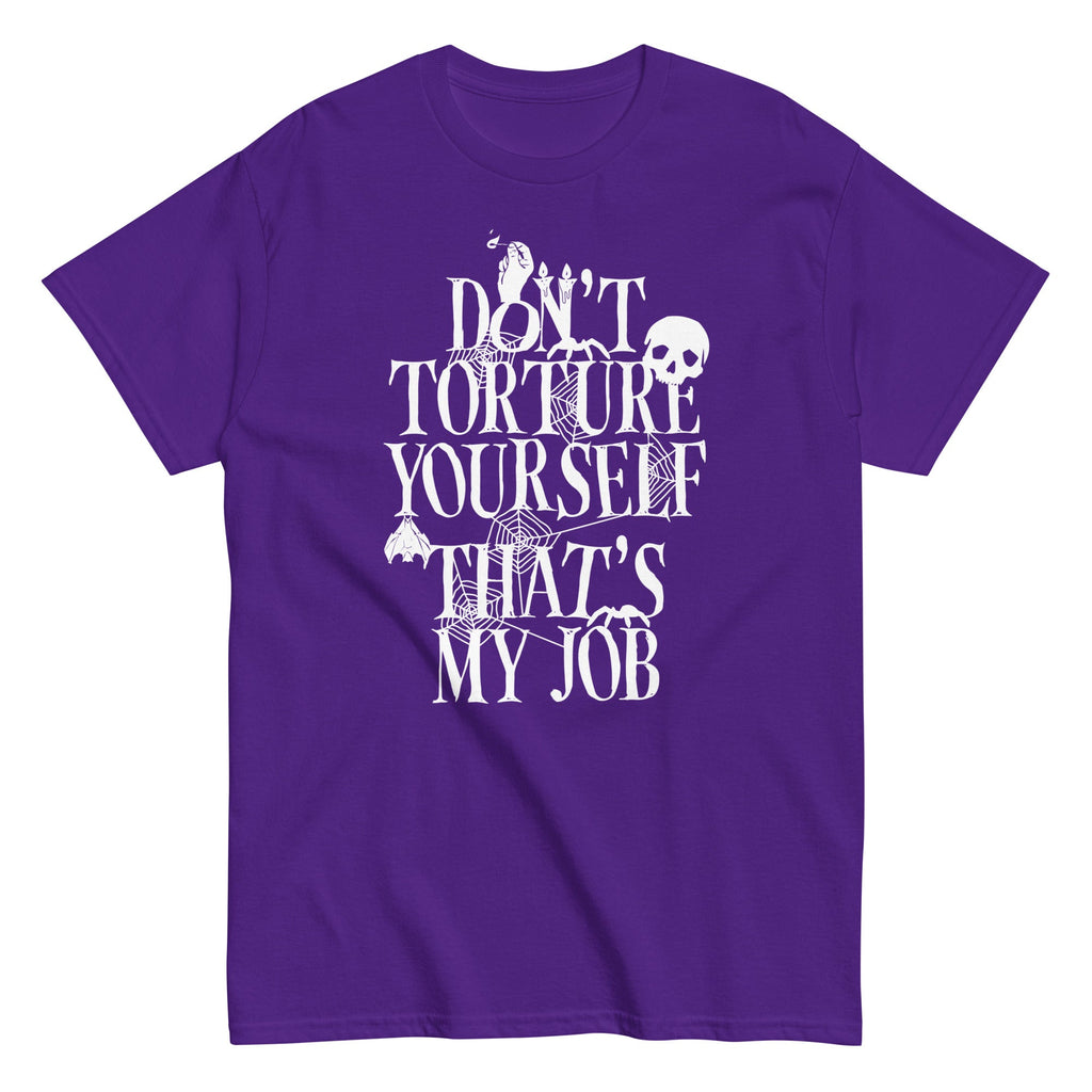 Don't Torture Yourself That's My Job Men's Classic Tee