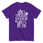 Don't Torture Yourself That's My Job Men's Classic Tee
