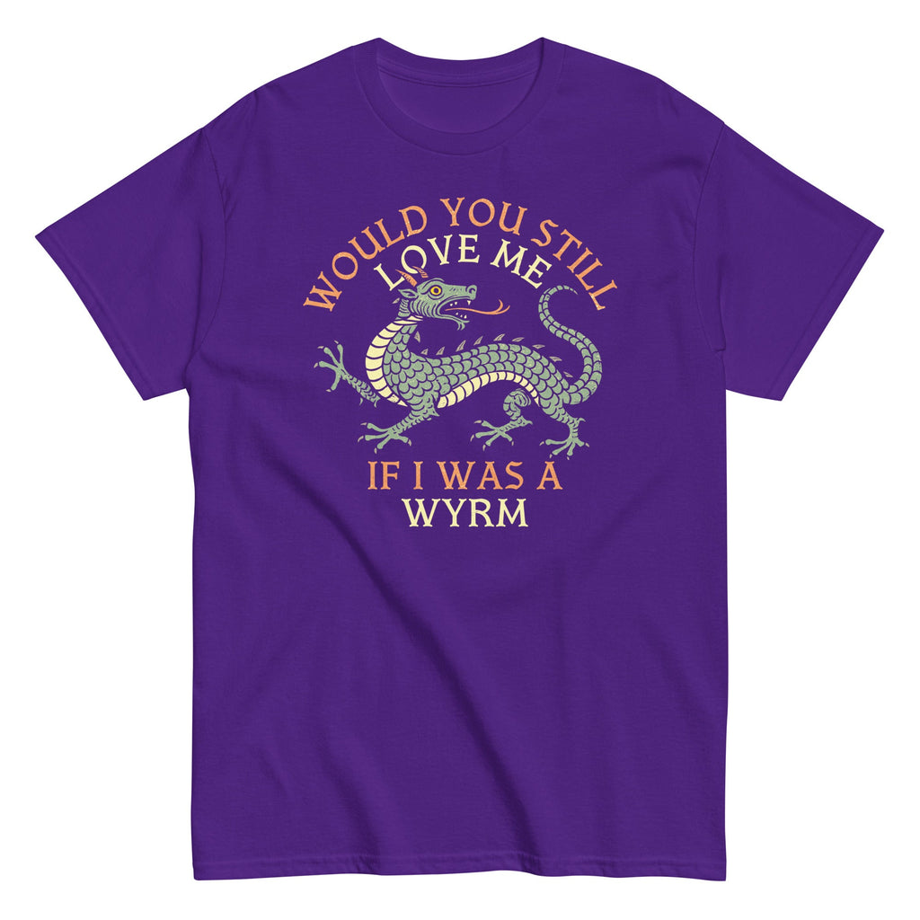 Would You Still Love Me If I Was A Wyrm Men's Classic Tee
