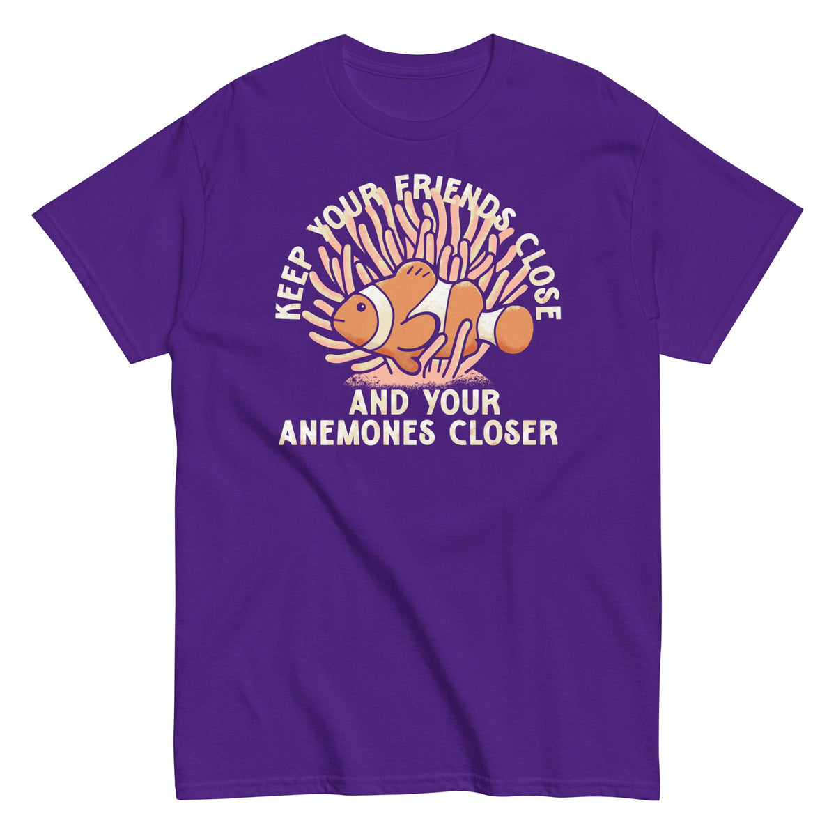Keep Your Friends Close And Your Anemones Closer Men's Classic Tee