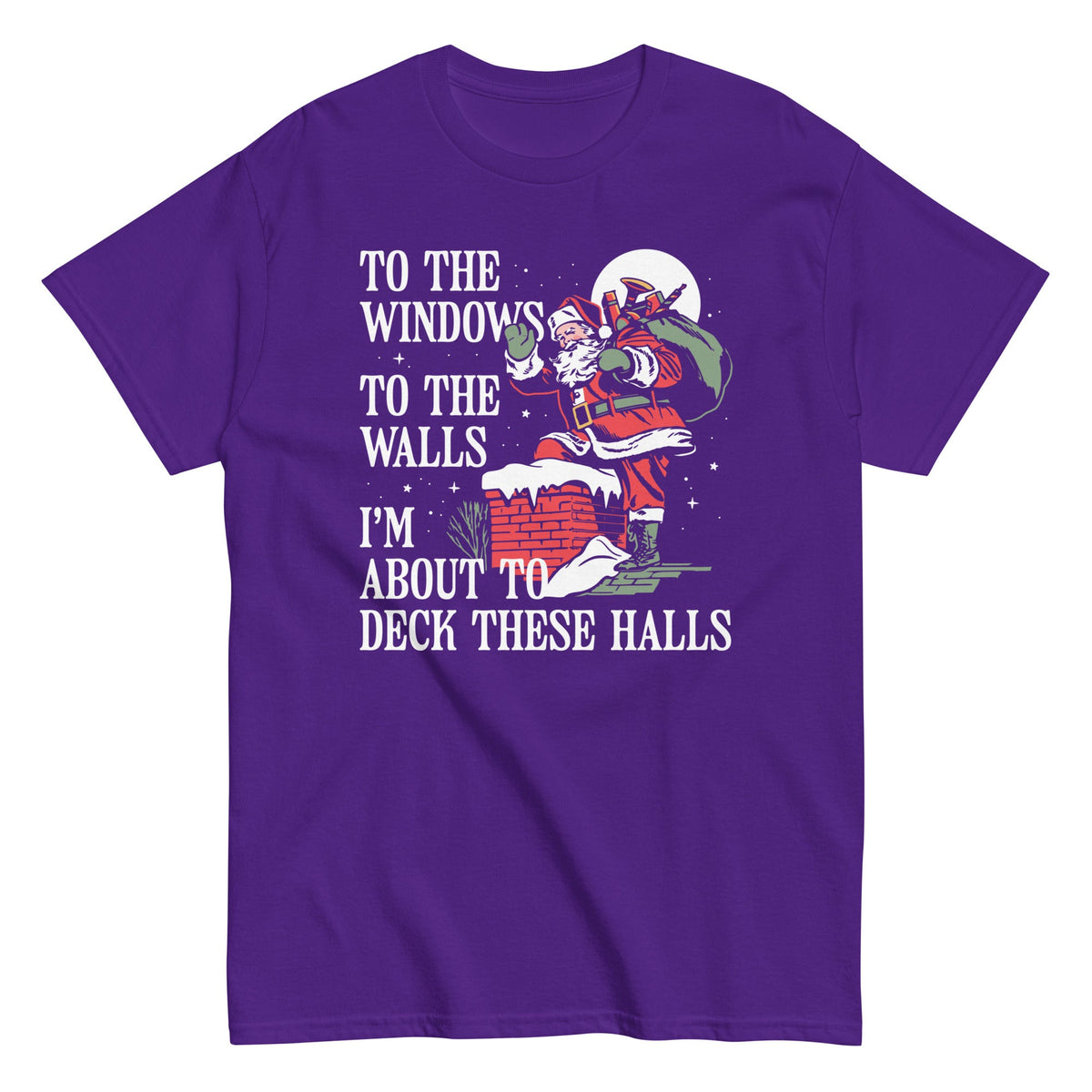 To The Windows To The Walls I'm About To Deck These Halls Men's Classic Tee