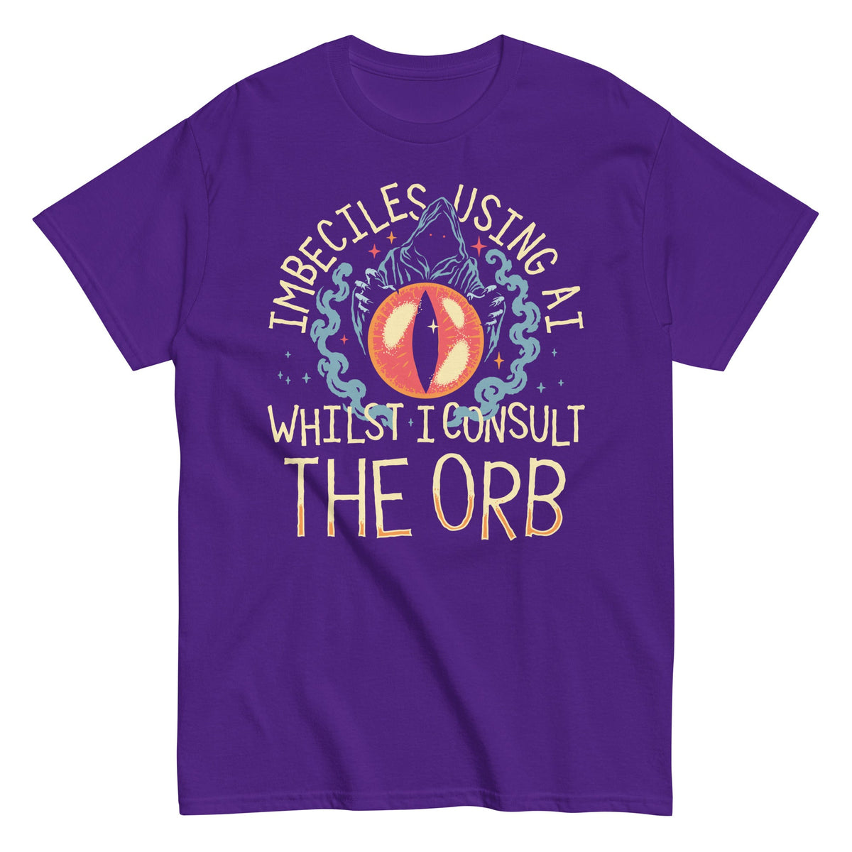 Imbeciles Using AI Whilst I Consult The Orb Men's Classic Tee