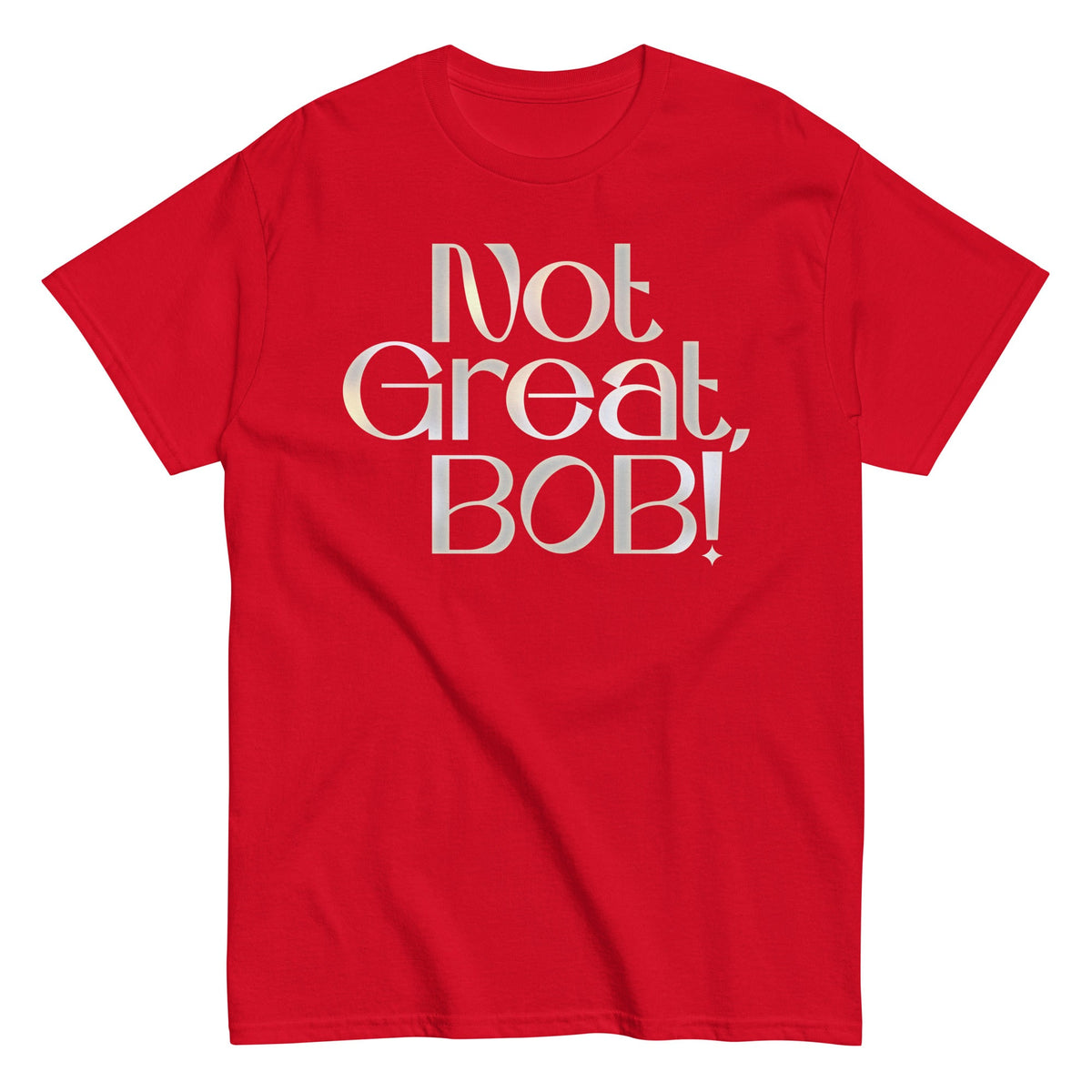 Not Great. Bob! Men's Classic Tee