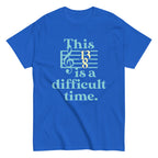 This Is A Difficult Time Men's Classic Tee