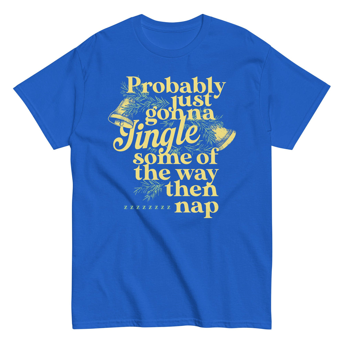 Probably Just Gonna Jingle Some Of The Way Then Nap Men's Classic Tee