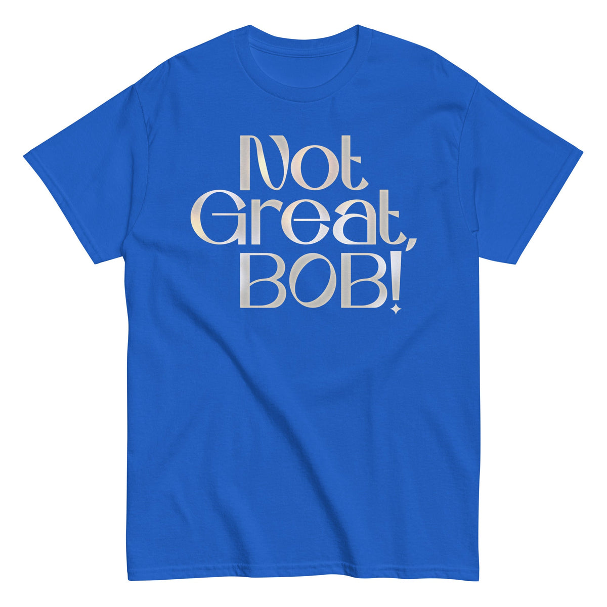 Not Great. Bob! Men's Classic Tee