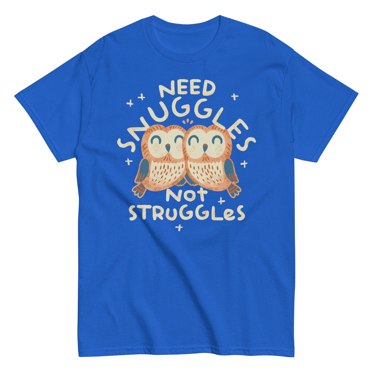 Need Snuggles Not Struggles Men's Classic Tee