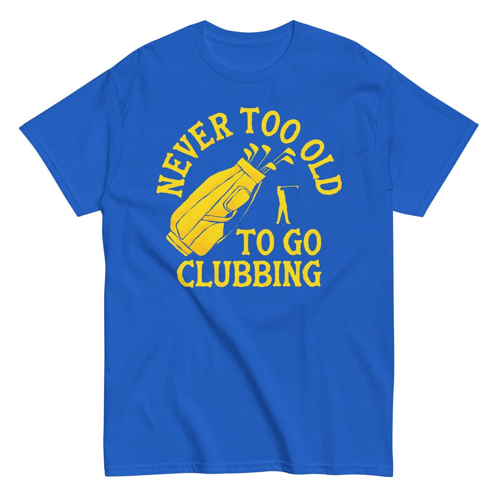 Never Too Old To Go Clubbing Men's Classic Tee