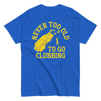 Never Too Old To Go Clubbing Men's Classic Tee