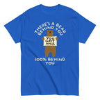 There's A Bear Behind You. 100% Behind You Men's Classic Tee