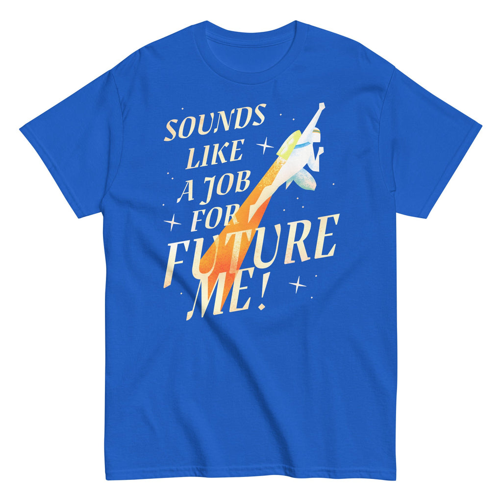 Sounds Like A Job For Future Me! Men's Classic Tee
