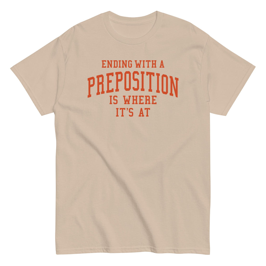 Ending With A Preposition Is Where It's At Men's Classic Tee