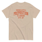 Ending With A Preposition Is Where It's At Men's Classic Tee