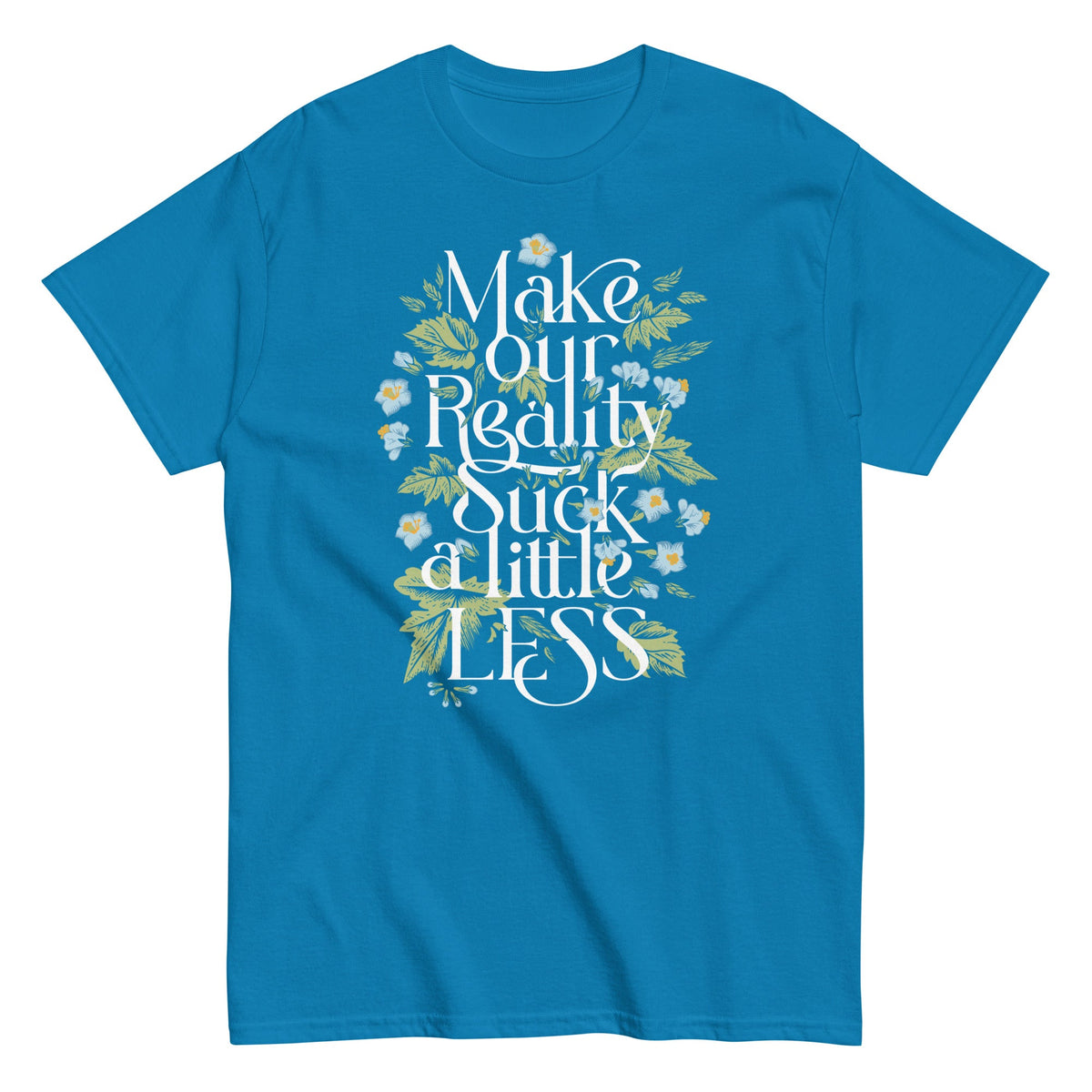 Make Our Reality Suck A Little Less Men's Classic Tee