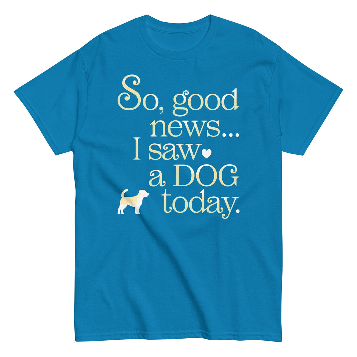 So Good News I Saw A Dog Today Men's Classic Tee