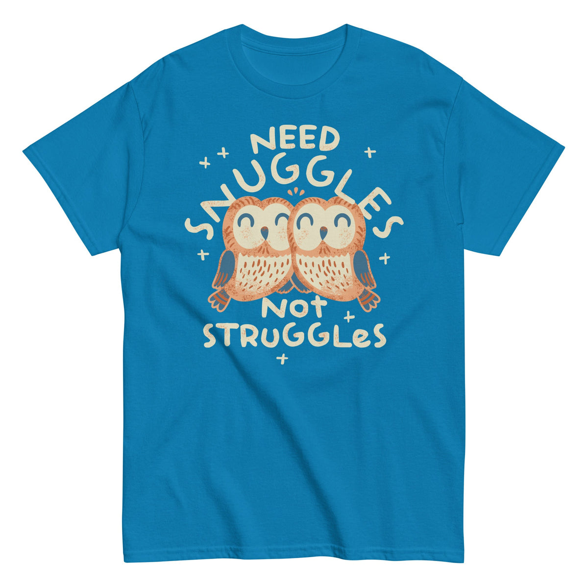 Need Snuggles Not Struggles Men's Classic Tee