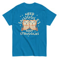Need Snuggles Not Struggles Men's Classic Tee