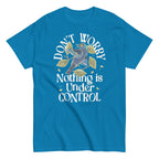 Don't Worry Nothing Is Under Control Men's Classic Tee