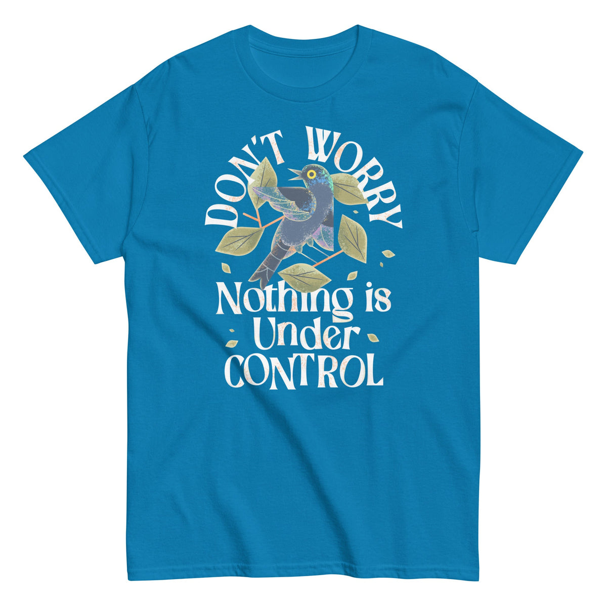 Don't Worry Nothing Is Under Control Men's Classic Tee