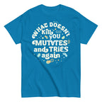 What Doesn't Kill You Mutates And Tries Again Men's Classic Tee