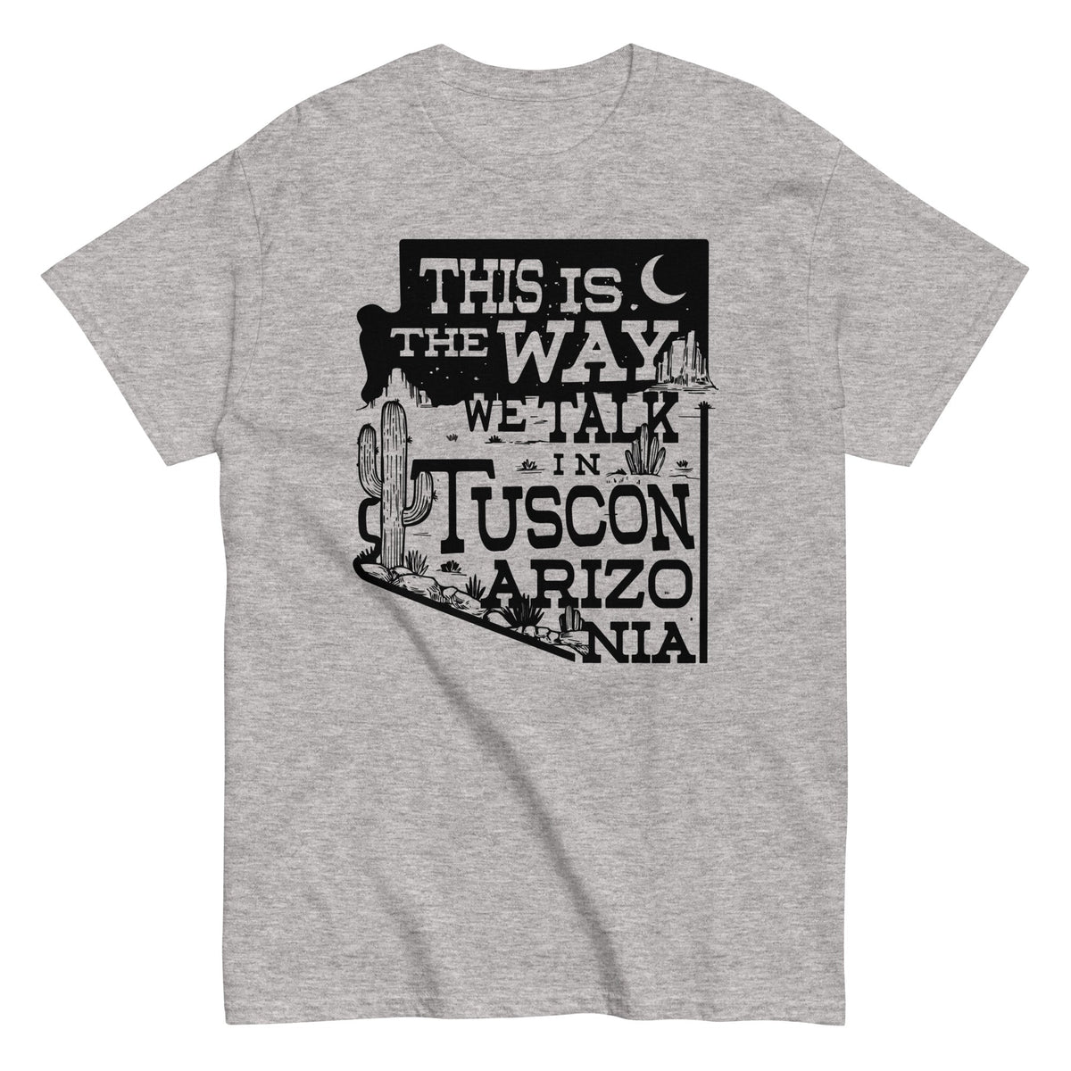 This Is The Way We Talk In Tuscon Arizonia Men's Classic Tee
