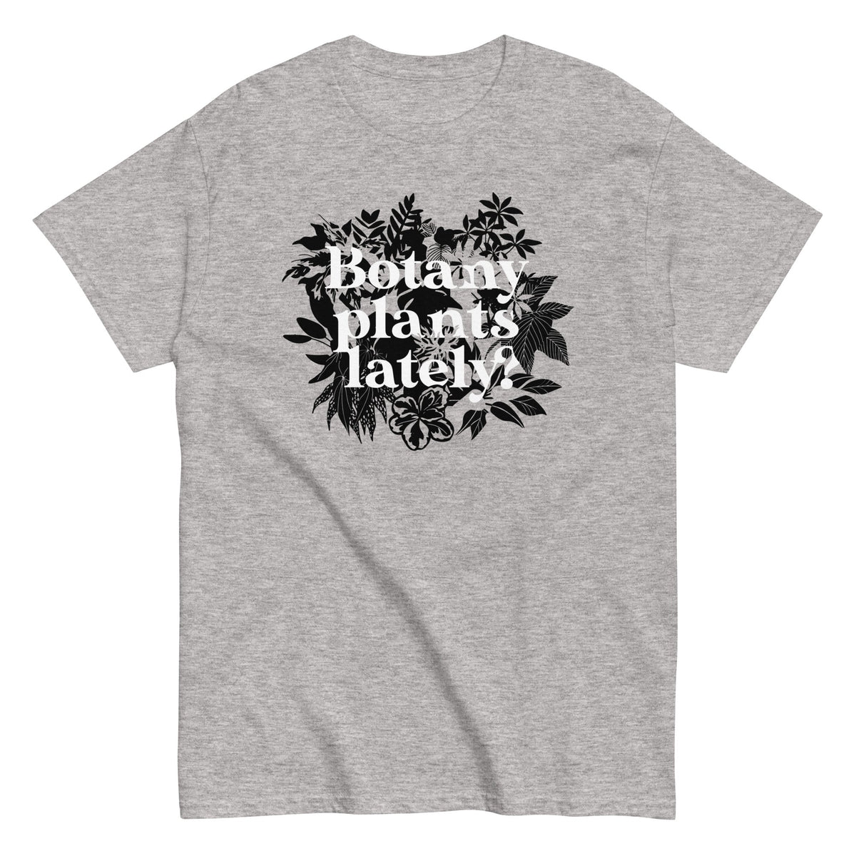 Botany Plants Lately? Men's Classic Tee