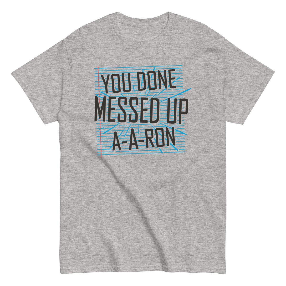 You Done Messed Up A-A-Ron Men's Classic Tee