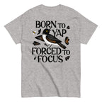 Born To Yap Forced To Focus Men's Classic Tee