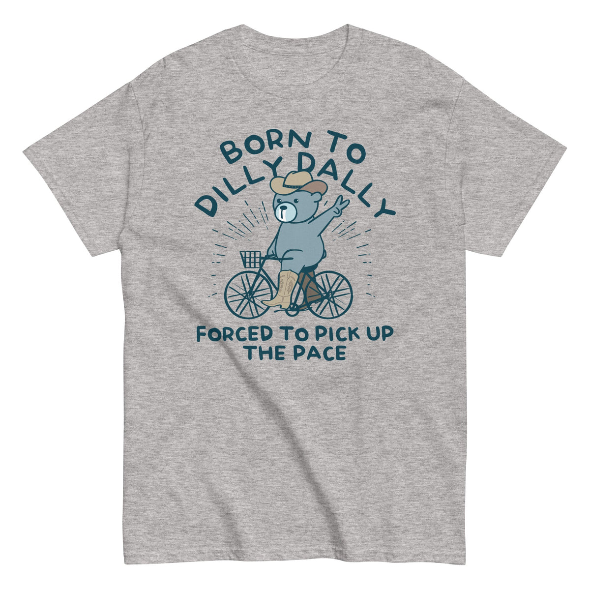 Born To Dilly Dally Forced To Pick Up The Pace Men's Classic Tee