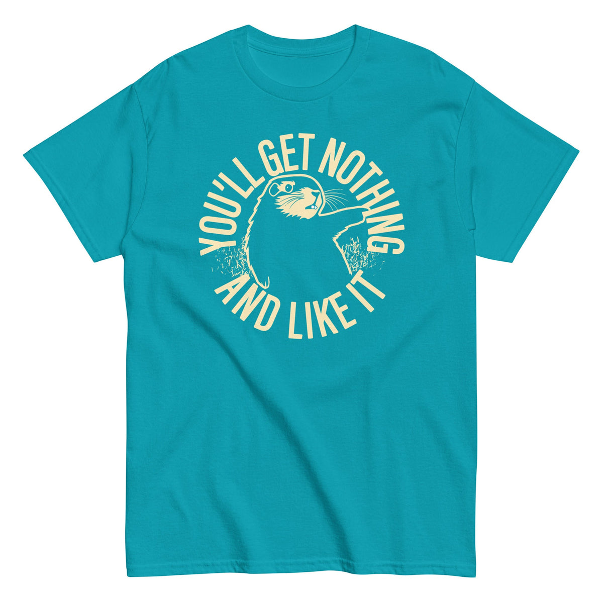 You'll Get Nothing And Like It Men's Classic Tee