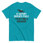 If History Repeats Itself. I'm Getting A Dinosaur Men's Classic Tee