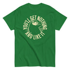 You'll Get Nothing And Like It Men's Classic Tee