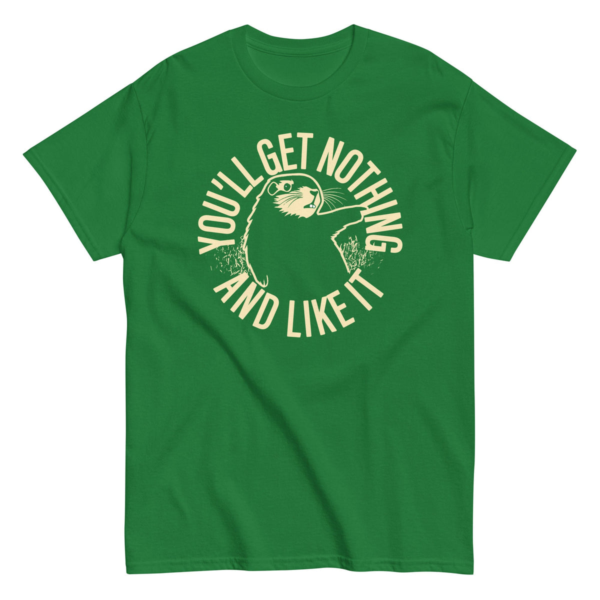 You'll Get Nothing And Like It Men's Classic Tee