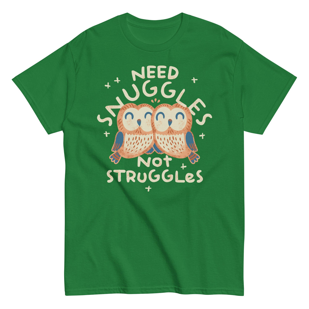 Need Snuggles Not Struggles Men's Classic Tee
