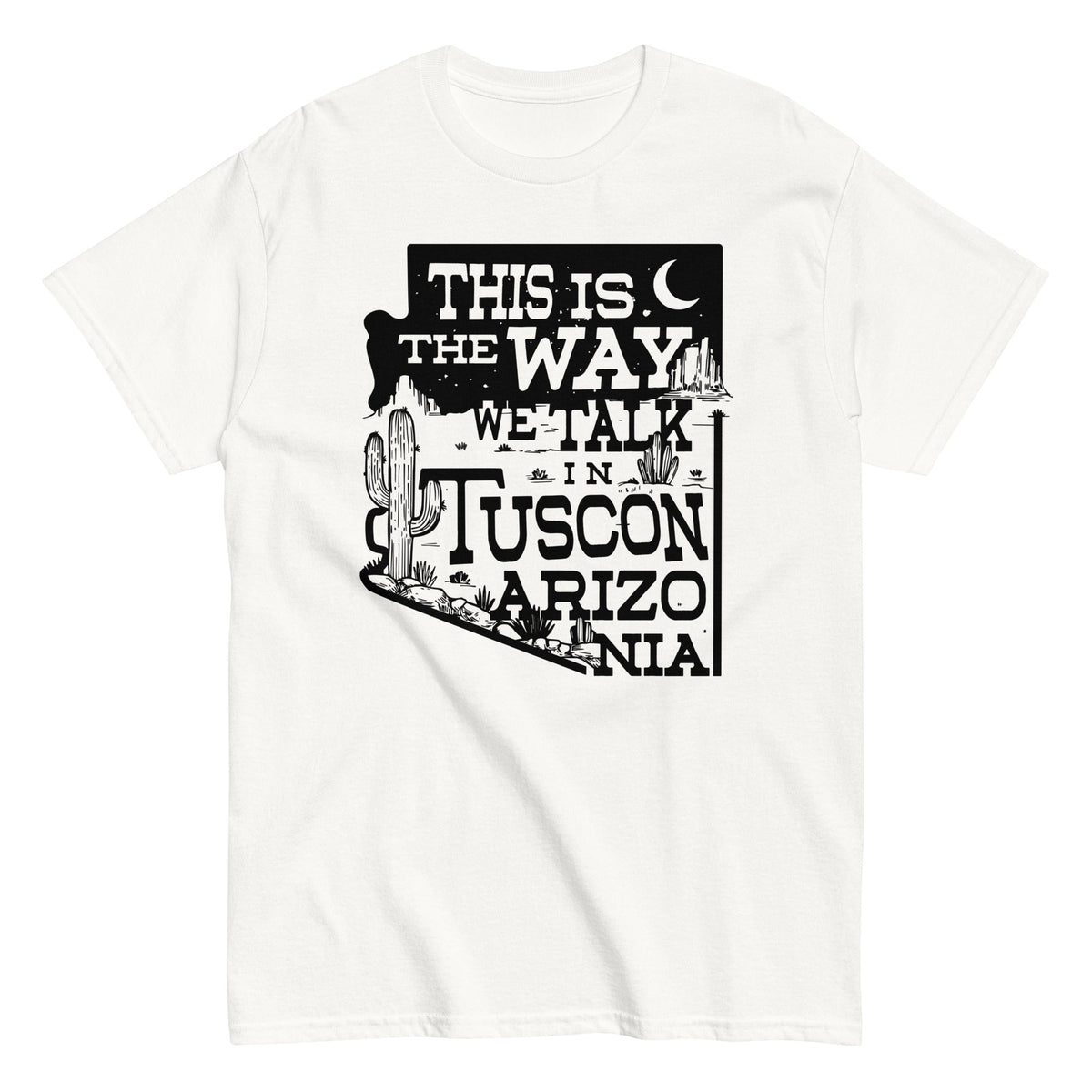 This Is The Way We Talk In Tuscon Arizonia Men's Classic Tee