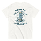 Born To Dilly Dally Forced To Pick Up The Pace Men's Classic Tee