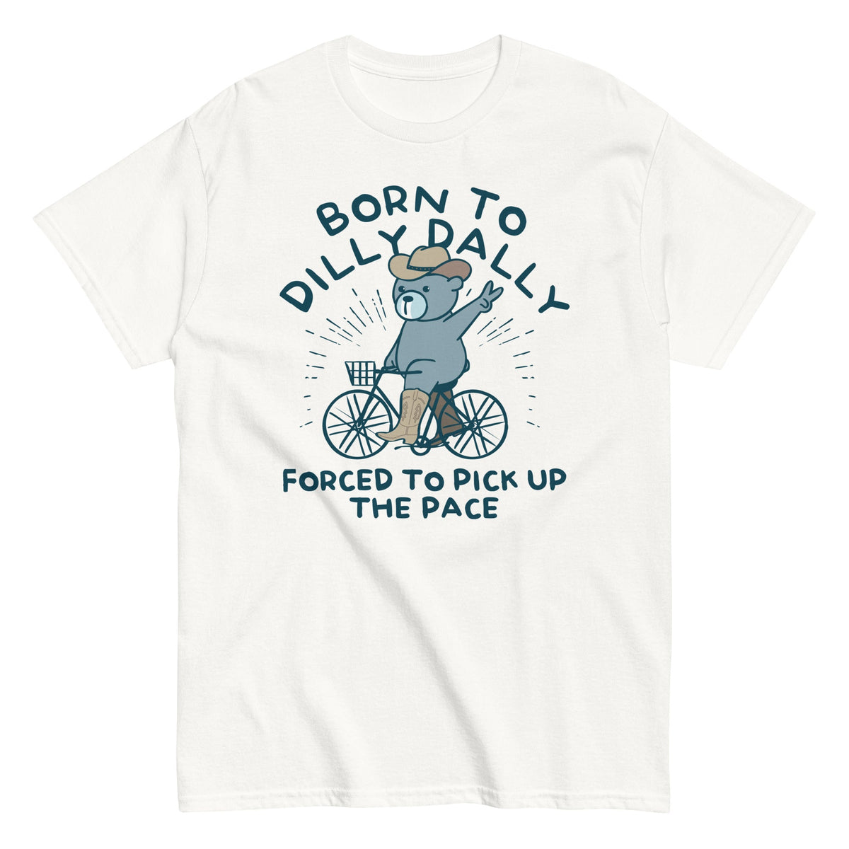 Born To Dilly Dally Forced To Pick Up The Pace Men's Classic Tee