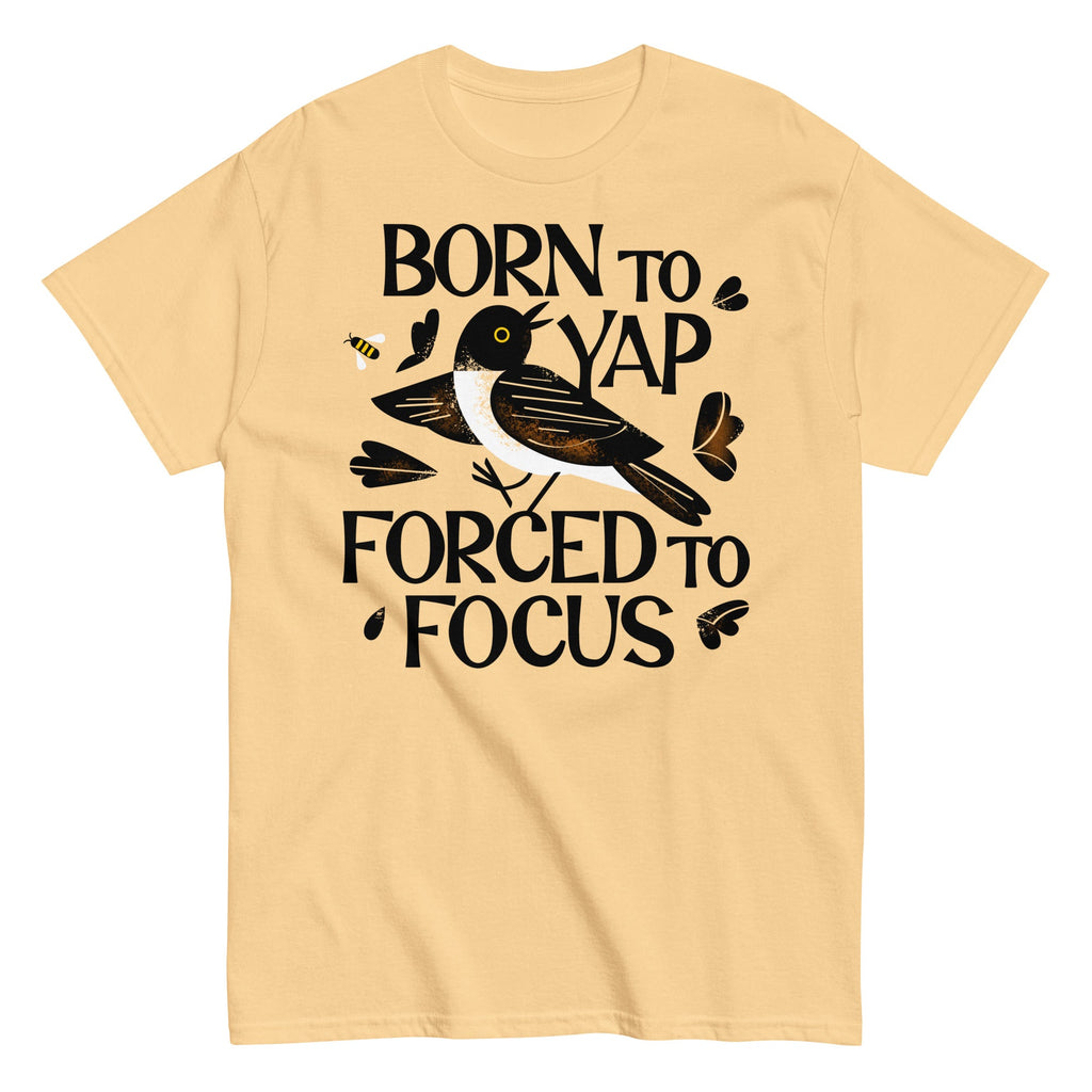 Born To Yap Forced To Focus Men's Classic Tee