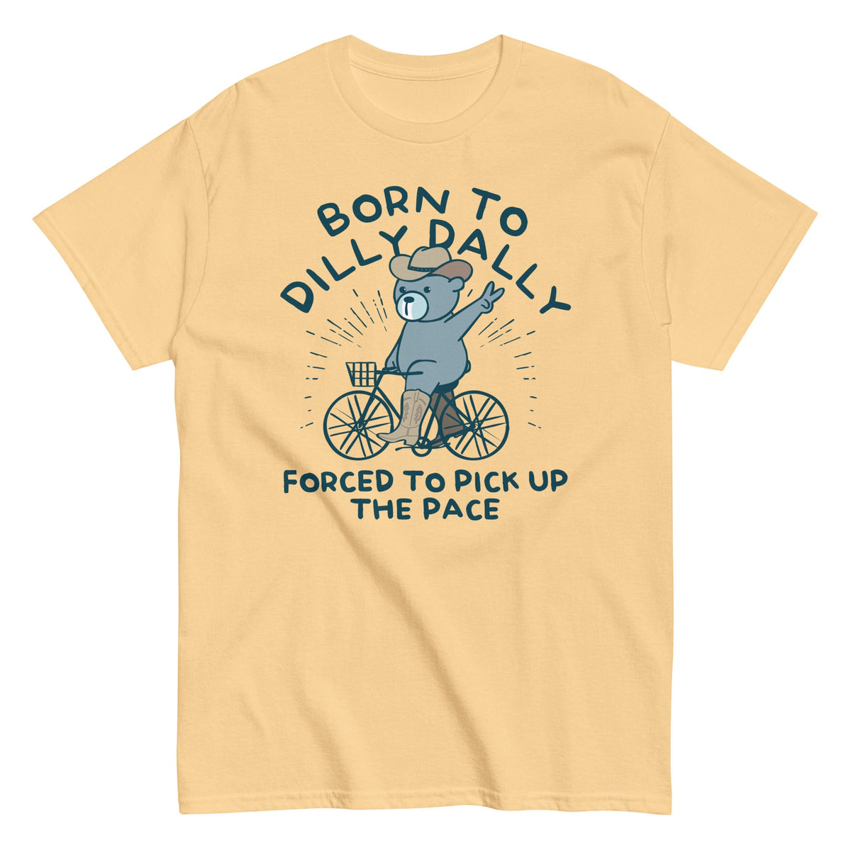 Born To Dilly Dally Forced To Pick Up The Pace Men's Classic Tee
