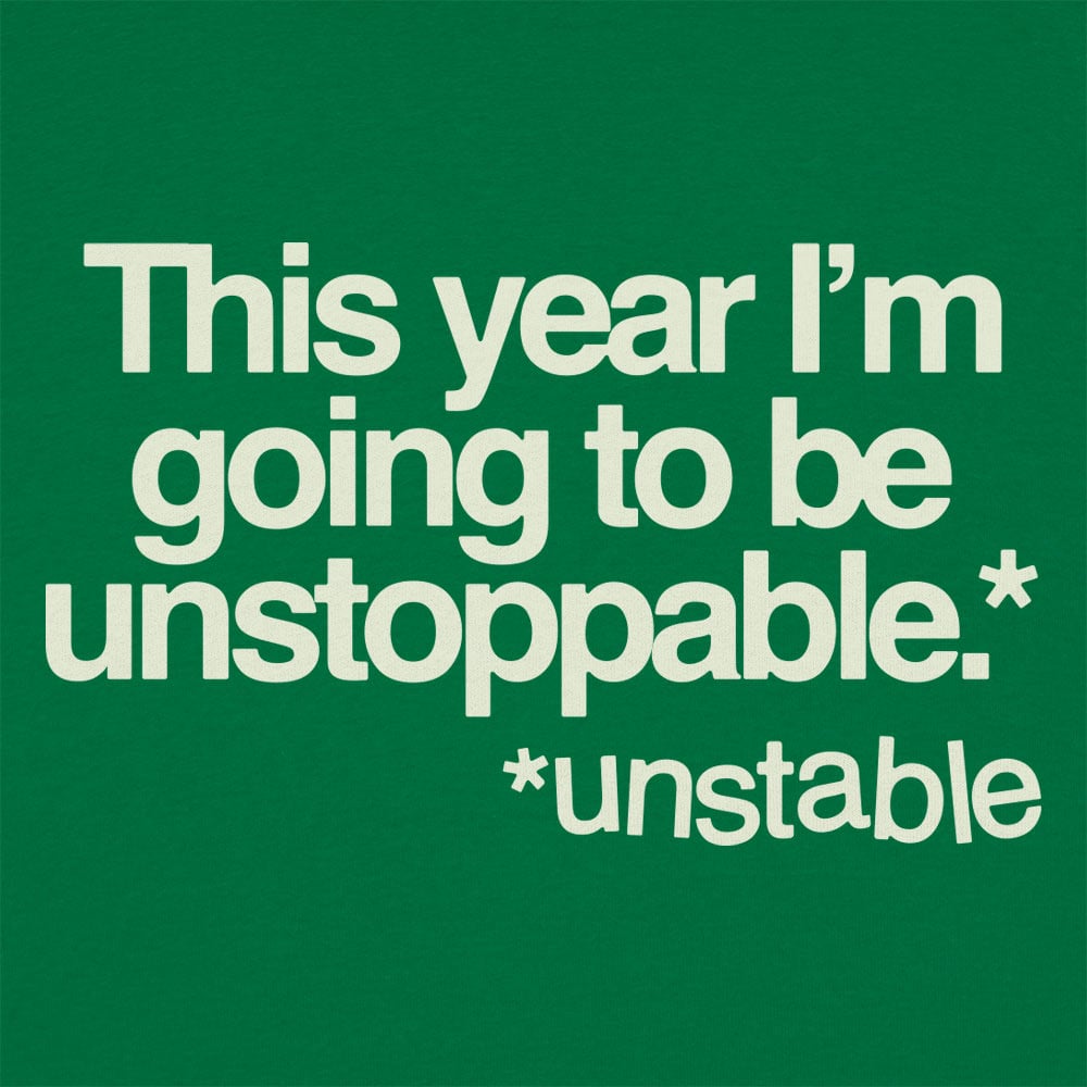 Unstoppable This Year Unstable New Year's Resolution Joke
