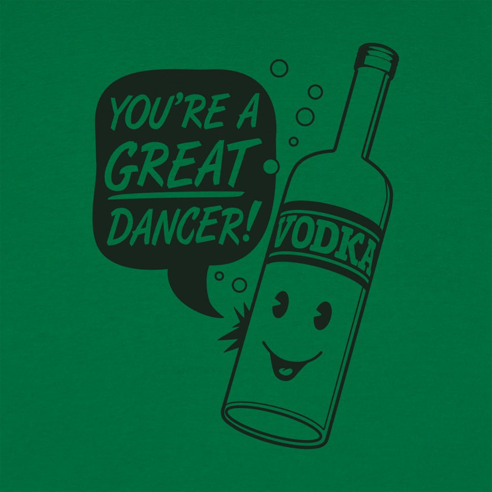 Vodka Dancer Bottle Saying You're a Great Dancer